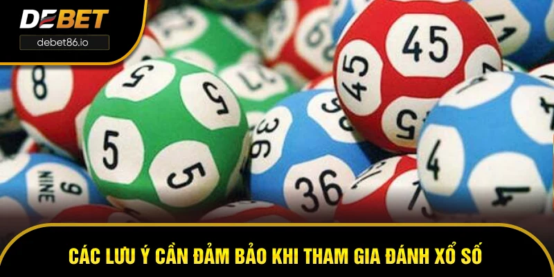 Các lưu ý cần đảm bảo khi tham gia đánh xổ số Các lưu ý cần đảm bảo khi tham gia đánh xổ số