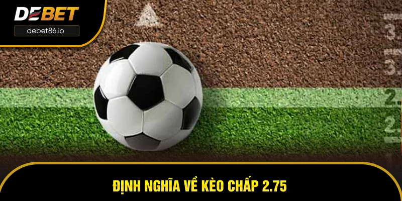 Định nghĩa về kèo chấp 2.75
