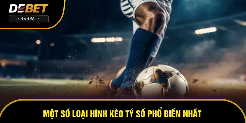 Một số loại hình kèo tỷ số phổ biến nhất người chơi nên biết