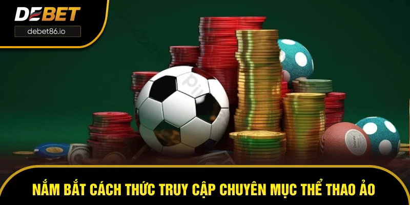 Nắm bắt cách thức truy cập chuyên mục thể thao ảo