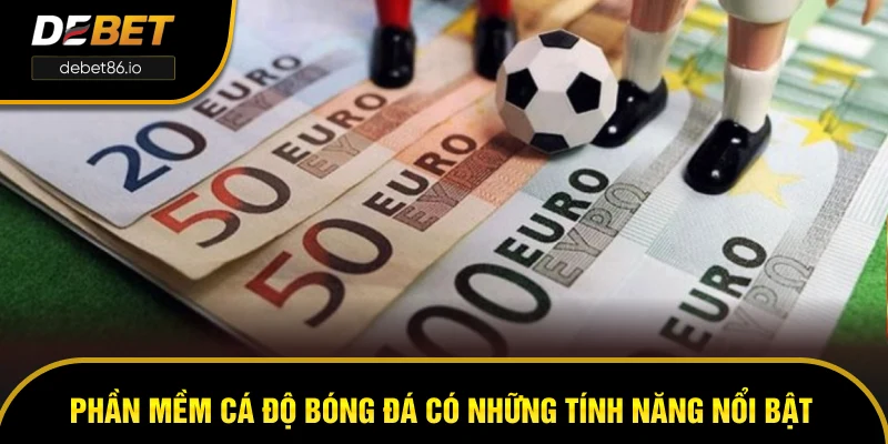 Phần mềm cá độ bóng đá có những tính năng nổi bật nào? Phần mềm cá độ bóng đá có những tính năng nổi bật nào?